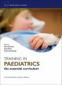 Training in Paediatrics: The Essential Curriculum - Mark Gardiner, Catherine Murphy, Sarah Eisen