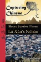 Capturing Chinese: Short Stories from Lu Xun's Nahan - Lu Xun, Kevin John Nadolny, Baidi & Gege