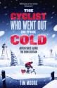 The Cyclist Who Went Out in the Cold: Adventures Riding the Iron Curtain - Tim Moore