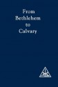 From Bethlehem to Calvary - Alice A. Bailey