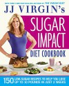 JJ Virgin's Sugar Impact Diet Cookbook: 150 Low-Sugar Recipes to Help You Lose Up to 10 Pounds in Just 2 Weeks - J.J. Virgin