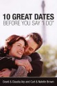 10 Great Dates Before You Say 'I Do' - David Arp, Claudia Arp, Curt Brown, Natelle Brown