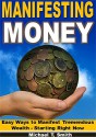 Manifesting Money: Easy Ways to Manifest Tremendous Wealth - Starting Right Now - Michael T. Smith