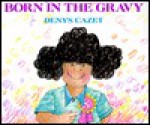 Born in the Gravy - Denys Cazet