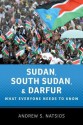 Sudan, South Sudan, and Darfur: What Everyone Needs to Know - Andrew S. Natsios