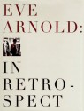 Eve Arnold: In Retrospect - Eve Arnold