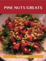 Pine Nut Greats: Delicious Pine Nut Recipes, the Top 99 Pine Nut Recipes - Jo Franks