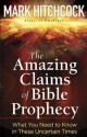 The Amazing Claims of Bible Prophecy, - Mark Hitchcock