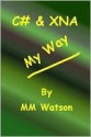 C# & XNA My Way - M.M. Watson