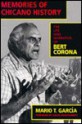 Memories of Chicano History: The Life and Narrative of Bert Corona - Mario T. Garcia