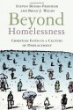 Beyond Homelessness: Christian Faith in a Culture of Displacement - Steven Bouma-Prediger