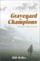 Graveyard of Champions: Saratoga's Fallen Favorites - Bill Heller