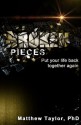 Broken Pieces: Because it's broken, do not mean it's over (Volume 1) - Matthew Taylor