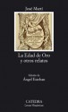 La Edad De Oro Y Otros Relatos / the Golden Age and Other Stories (Letras Hispanicas / Hispanic Writings) (Spanish Edition) - Jose Marti, Angel Esteban