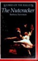 The Nutcracker (Stories of the Ballets) - Barbara Newman