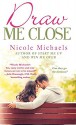 Draw Me Close - Nicole Michaels