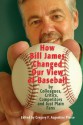 How Bill James Changed Our View of the Game of Baseball - Gregory F. Augustine Pierce, Alan Schwarz