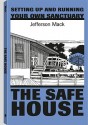 Safe House: Setting Up and Running Your Own Sanctuary - Jefferson Mack