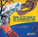 Songs in the Shade of the Flamboyant Tree: French Creole Lullabies and Nursery Rhymes - Chantal Grosléziat, Chantal Grosléziat, Paul Mindy