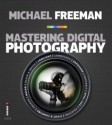 Mastering Digital Photography - Michael Freeman