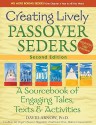 Creating Lively Passover Seders, 2nd Edition: A Sourcebook of Engaging Tales, Texts & Activities - David Arnow