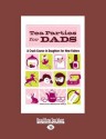 Tea Parties for Dads: A Crash Course in Daughters for New Fathers - Jenna McCarthy