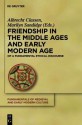 Friendship in the Middle Ages and Early Modern Age: Explorations of a Fundamental Ethical Discourse - Albrecht Classen, Marilyn Sandidge