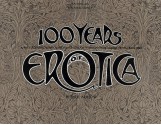 100 Years of Erotica: A Photographic Portfolio of Mainstream American Subculture from 1845-1945 - Paul Aratow