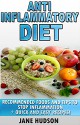 Anti-Inflammatory Diet: Recommended Foods And Tips To Stop Inflammation + Quick and Easy Recipes! (Weight Loss, Pain Free, Fast Diet) - Jane Hudson