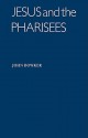 Jesus and the Pharisees - John Bowker