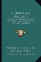 A Christmas Garland: Carols And Poems From The Fifteenth Century To The Present Time (1885) - Arthur Henry Bullen, Henry G. Wells