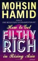 By Mohsin Hamid - How to Get Filthy Rich in Rising Asia (1st Edition) (2.3.2013) - Mohsin Hamid