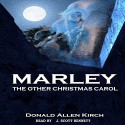 Marley - The Other Christmas Carol - Donald Allen Kirch, Donald Allen Kirch, J. Scott Bennett