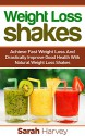 Weight Loss Shakes: SUCCESS! Achieve Fast Weight Loss and Drastically Improve Good Health with Weight Loss Shakes (weight loss, weight loss diets, non ... natural foods, low fat, low carbs) - Sarah Harvey