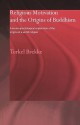 Religious Motivation and the Origins of Buddhism: A Social-Psychological Exploration of the Origins of a World Religion - Torkel Brekke