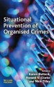 Situational Prevention of Organised Crimes - Karen Bullock, Ronald V. Clarke, Nick Tilley