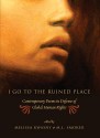 I Go to the Ruined Place: Contemporary Poems in Defense of Global Human Rights - Melissa Kwasny, M. Smoker