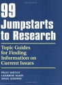 99 Jumpstarts to Research: Topic Guides for Finding Information on Current Issues - Peggy Whitley, Susan Goodwin