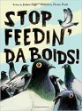 Stop Feedin' da Boids! - Pierre Pratt, James Sage