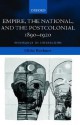 Empire, the National, and the Postcolonial, 1890-1920: Resistance in Interaction - Elleke Boehmer