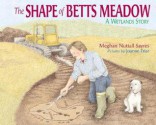 The Shape Of Betts Meadow: A Wetlands Story - Meghan Nuttall Sayres, Joanne Friar