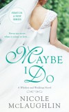 Maybe I Do: A Whiskey and Weddings Novel - Nicole McLaughlin
