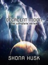 Decadent Moon:  The Complete Series - Shona Husk