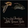 The Case of the Vanishing Little Brown Bats: A Scientific Mystery - Sandra Markle