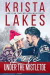 Love Under the Mistletoe: A Small Town Christmas Love Story - Krista Lakes