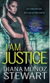 I Am Justice - Diana Munoz Stewart