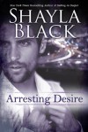 Arresting Desire - Shayla Black