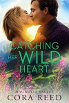 Catching Her Wild Heart: A Small Town Love Story (Magnolia Valley #5) - Cora  Reed