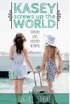 Kasey Screws Up The World: A Young Adult Novel - Rachel Shane