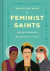 The Little Book of Feminist Saints - Manjitt Thapp, Julia Pierpont